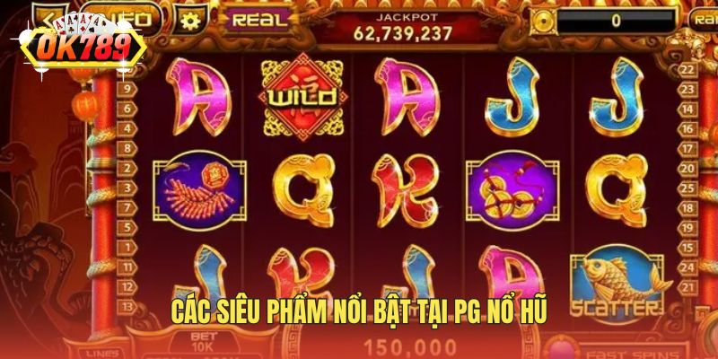 Các siêu phẩm nổi bật tại PG nổ hũ