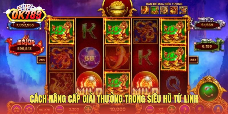 Cách nâng cấp giải thưởng trong siêu hũ tứ linh