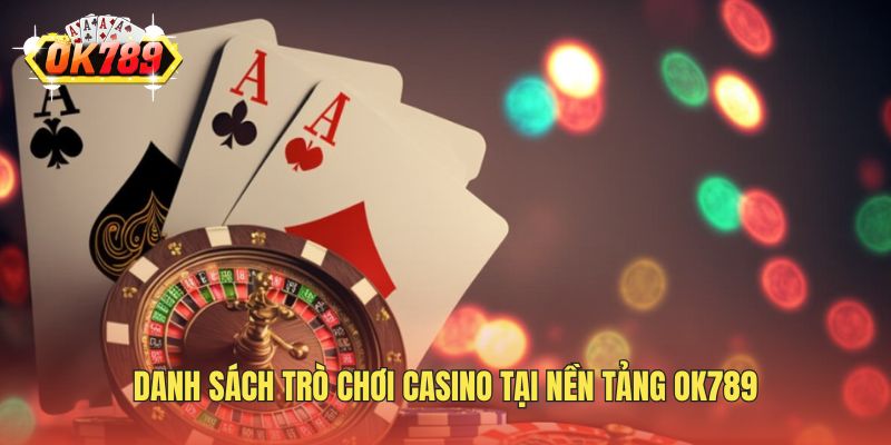 Danh sách trò chơi casino tại nền tảng OK789