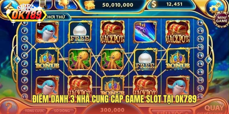 Điểm danh 3 nhà cung cấp game slot tại OK789