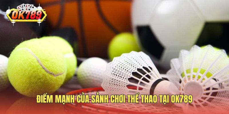 Điểm mạnh của sảnh chơi thể thao tại OK789