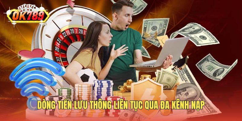 Dòng tiền lưu thông liên tục qua đa kênh nạp
