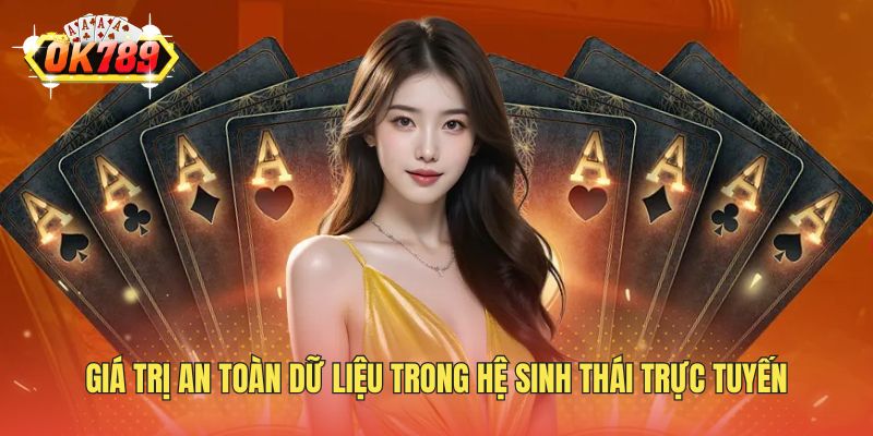 Giá trị an toàn dữ liệu trong hệ sinh thái trực tuyến