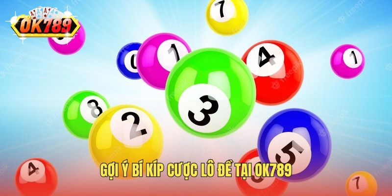 Gợi ý bí kíp cược lô đề tại OK789