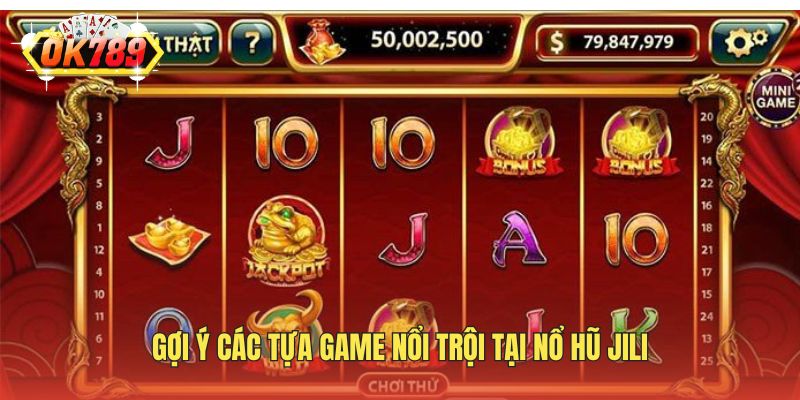 Gợi ý các tựa game nổi trội tại nổ hũ Jili
