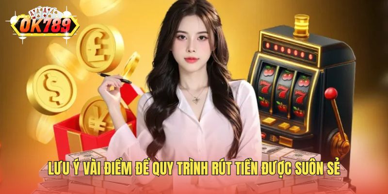 Lưu ý vài điểm để quy trình rút tiền được suôn sẻ
