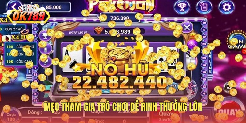 Mẹo tham gia trò chơi dễ rinh thưởng lớn
