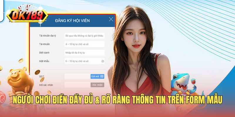 Người chơi điền đầy đủ & rõ ràng thông tin trên form mẫu