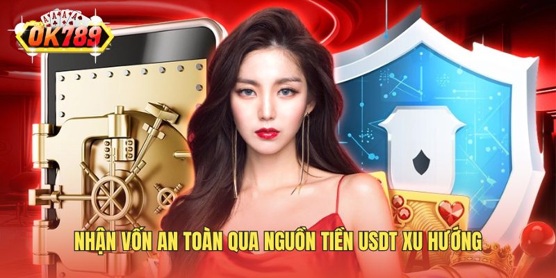 Nhận vốn an toàn qua nguồn tiền USDT xu hướng