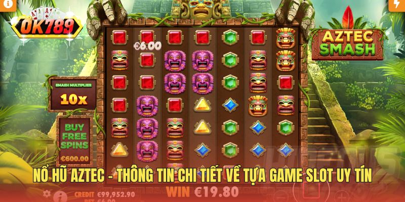 Nổ Hũ Aztec - Thông Tin Chi Tiết Về Tựa Game Slot Uy Tín