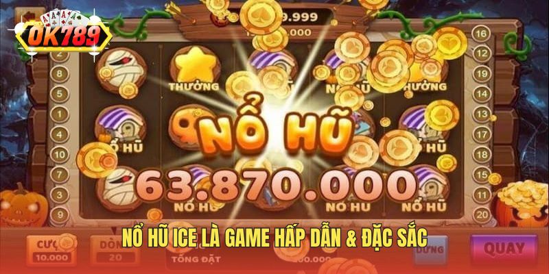 Nổ hũ ICE là game hấp dẫn & đặc sắc 2025