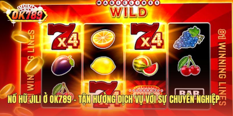 Ưu điểm khi tiến hành trải nghiệm slot Jili