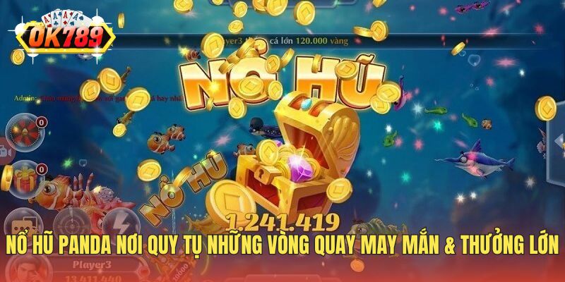 Nổ hũ Panda nơi quy tụ những vòng quay may mắn & thưởng lớn