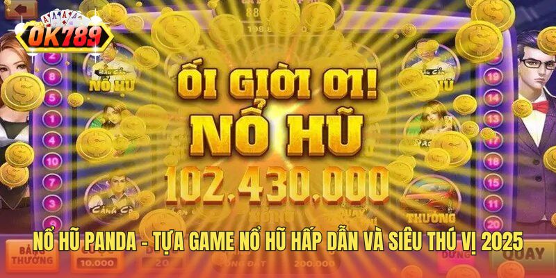 Nổ Hũ Panda - Tựa Game Nổ Hũ Hấp Dẫn Và Siêu Thú Vị 2025