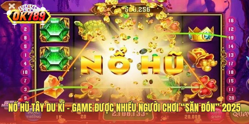 Nổ Hũ Tây Du Kí - Game Được Nhiều Người chơi “Săn Đón” 2025