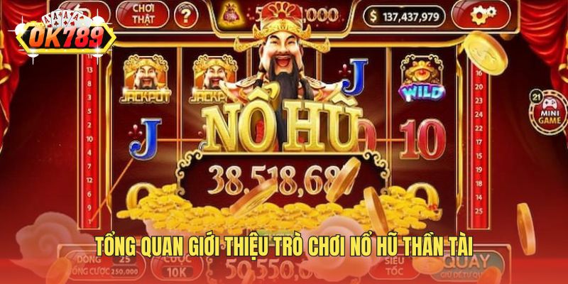Tổng quan đôi nét trò chơi Nổ Hũ Thần Tài