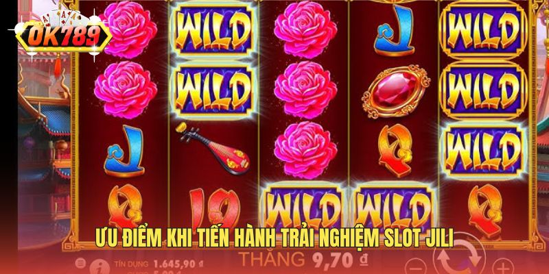 Ưu điểm khi tiến hành trải nghiệm slot Jili