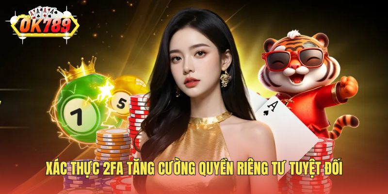 Xác thực 2FA tăng cường quyền riêng tư tuyệt đối